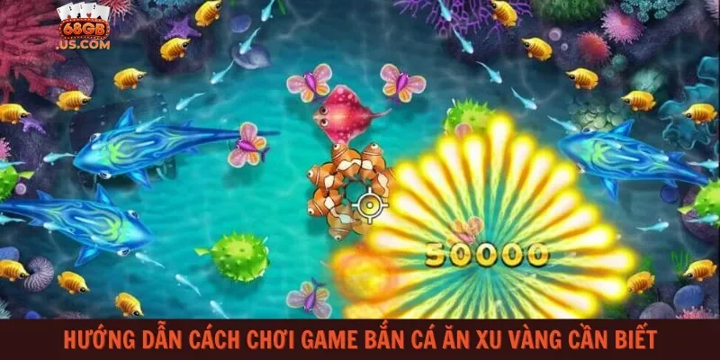 Hướng dẫn cách chơi game bắn cá ăn xu vàng cần biết