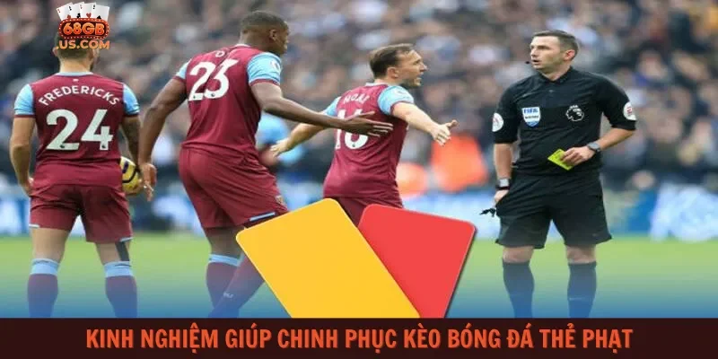 Kinh nghiệm giúp chinh phục kèo bóng đá thẻ phạt